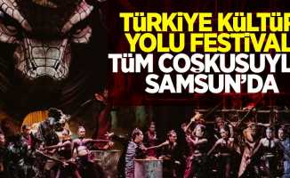 Türkiye Kültür Yolu Festivali tüm coşkusuyla Samsun’da