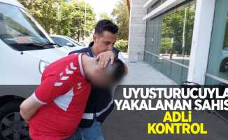 Uyuşturucuyla yakalanan şahsa adli kontrol