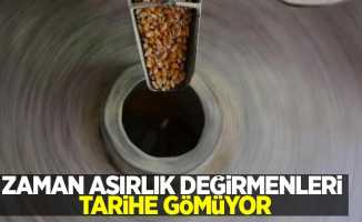 Zaman asırlık değirmenleri tarihe gömüyor