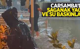 Çarşamba'da sağanak yağış ve su baskınları