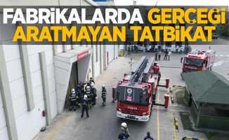 Fabrikalarda gerçeği aratmayan tatbikat