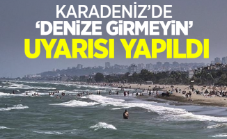 Karadeniz'de 'denize girmeyin' uyarısı yapıldı