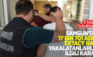 Samsun'da 13 bin 701 adet extacy hap yakalatanlarla ilgili karar: 3 kişi tutuklandı