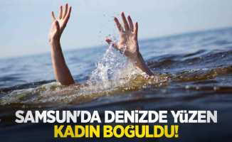 Samsun'da denizde yüzen kadın boğuldu