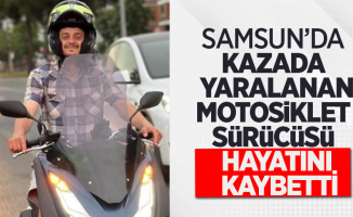 Samsun'da kazada yaralanan motosiklet sürücüsü hayatını kaybetti