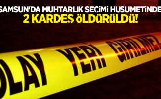 Samsun'da muhtarlık seçimi husumetinde 2 kardeş öldürüldü