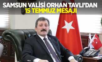 Samsun Valisi Orhan Tavlı'dan 15 Temmuz mesajı