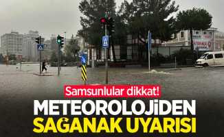 Samsunlular dikkat! Meteorolojiden sağanak uyarısı