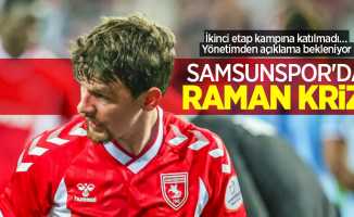 Samsunspor'da Raman krizi