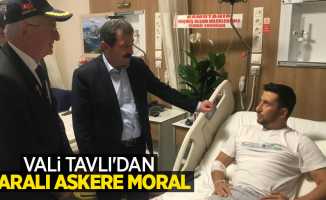 Vali Tavlı'dan yaralı askere moral