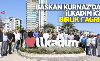 Başkan Kurnaz'dan İlkadım için birlik çağrısı