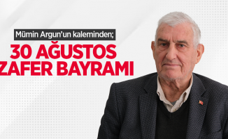 Mümin Argun kaleminden; 30 Agustos Zafer Bayramı