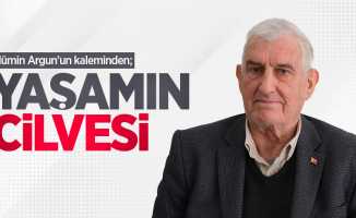 Mümin Argun'un kaleminden; "YAŞAMIN CİLVESİ"