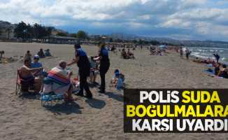 Polis suda boğulmalara karşı uyardı