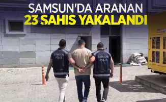 Samsun'da aranan 23 şahıs yakalandı