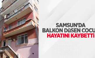 Samsun'da balkondan düşen çocuk hayatını kaybetti