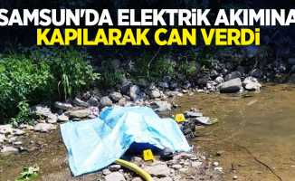 Samsun'da elektrik akımına kapılarak can verdi