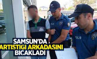 Samsun'da tartıştığı arkadaşını bıçakladı