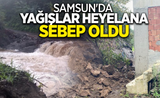 Samsun'da yağışlar heyelana sebep oldu