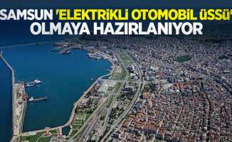 Samsun, 'elektrikli otomobil üssü' olmaya hazırlanıyor