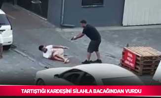 Tartıştığı kardeşini silahla bacağından vurdu