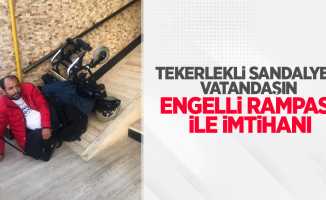 Tekerlekli sandalyeli vatandaşın engelli rampası ile imtihanı