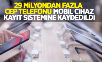 29 milyondan fazla cep telefonu, Mobil Cihaz Kayıt Sistemine kaydedildi