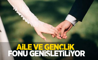 Aile ve Gençlik Fonu genişletiliyor