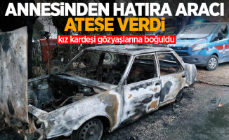 Annesinden hatıra aracı ateşe verdi: Kız kardeşi gözyaşlarına boğuldu