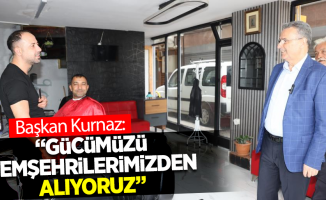 Başkan Kurnaz: "Gücümüzü hemşehrilerimizden alıyoruz”