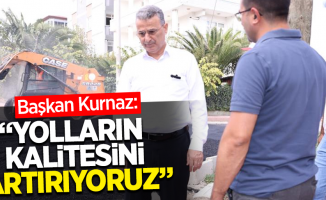 Başkan Kurnaz: "Yolların kalitesini artırıyoruz"