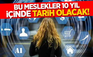 Bu meslekler 10 yıl içinde tarih olacak