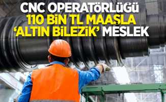 CNC Operatörlüğü: 110 Bin TL Maaşla 'Altın Bilezik' Meslek