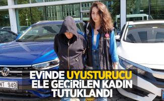 Evinde uyuşturucu ele geçirilen kadın tutuklandı