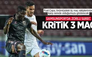 Fuat Çapa, önümüzdeki üç maç rakiplerimize karşı nerede olduğumuzu gösterecek  Samsunspor'da zorlu süreç... KRİTİK 3 MAÇ 