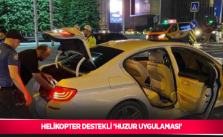 Helikopter destekli ’Huzur Uygulaması’