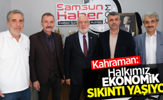 Kahraman: Halkımız ekonomik sıkıntı yaşıyor