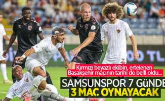 Kırmızı beyazlı ekibin, ertelenen Başakşehir maçının tarihi de belli oldu... Samsunspor 7 günde 3 maç  oynayacak 