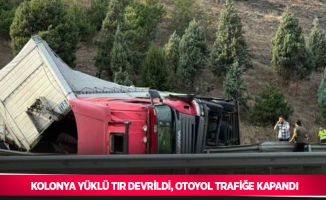 Kolonya yüklü tır devrildi, otoyol trafiğe kapandı