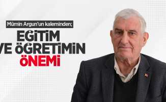 Mümin Argun kaleminden; EĞİTİM VE ÖĞRETİMİN ÖNEMİ 