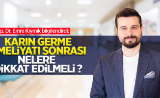 Op. Dr. Emre Kıymık bilgilendirdi: Karın germe ameliyatı sonrası nelere dikkat edilmeli?