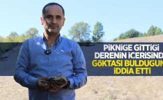 Pikniğe gittiği derenin içerisinde göktaşı bulduğunu iddia etti