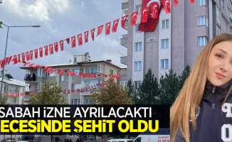 Sabah izne ayrılacaktı gecesinde şehit oldu