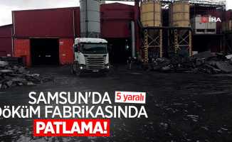 Samsun'da döküm fabrikasında patlama: 5 yaralı