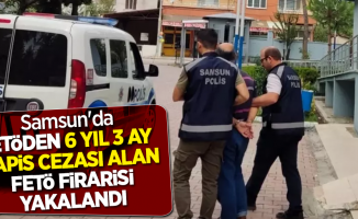 Samsun'da FETÖ'den 6 yıl 3 ay hapis cezası alan FETÖ firarisi yakalandı