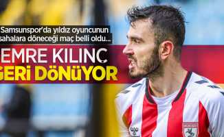 Samsunspor'da yıldız oyuncunun sahalara döneceği maç belli oldu... EMRE KILINÇ GERİ DÖNÜYOR 