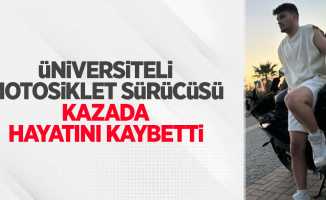 Üniversiteli motosiklet sürücüsü kazada hayatını kaybetti