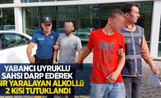 Yabancı uyruklu şahsı darp ederek ağır yaralayan alkollü 2 kişi tutuklandı