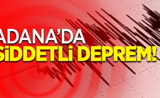 Adana'da şiddetli deprem!