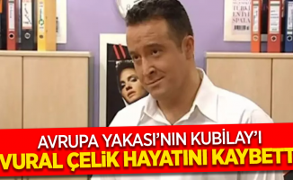 Avrupa Yakası’nın Kubilay’ı Vural Çelik hayatını kaybetti